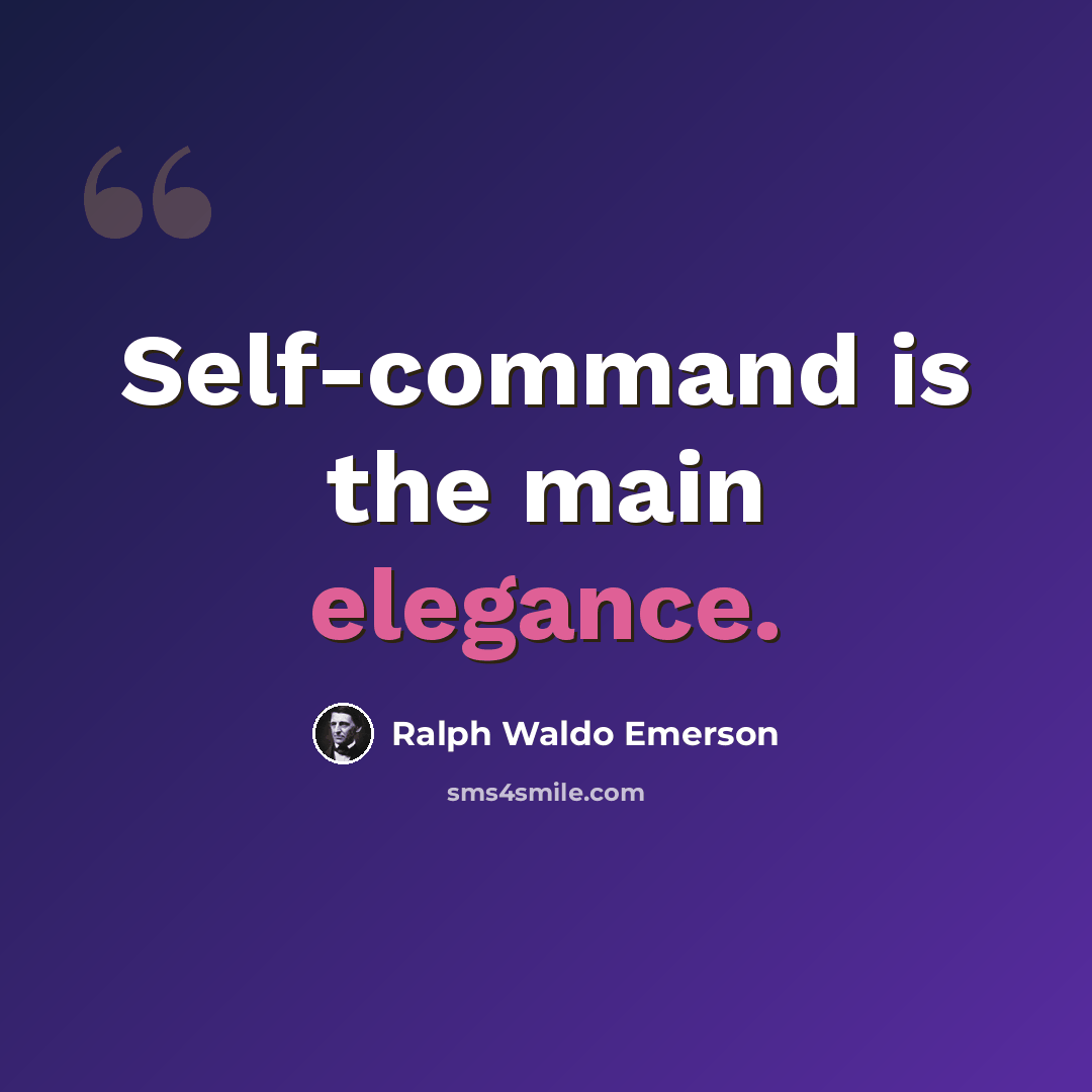 “Self-command is the main elegance.” quote by Ralph Waldo Emerson