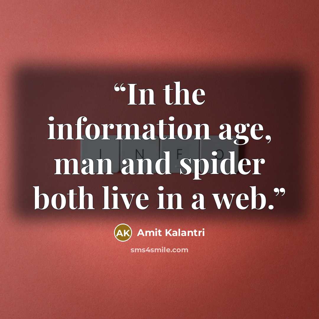 “In the information age, man and spider both live in a web.” quote by Amit Kalantri