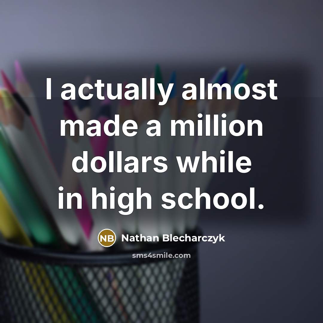 “I actually almost made a million dollars while in high school.” quote by Nathan Blecharczyk