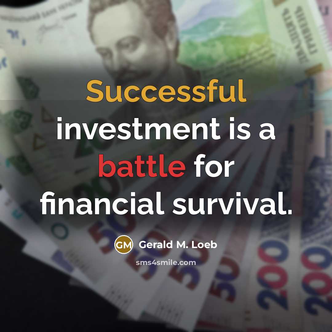 “Successful investment is a battle for financial survival.” quote by Gerald M. Loeb