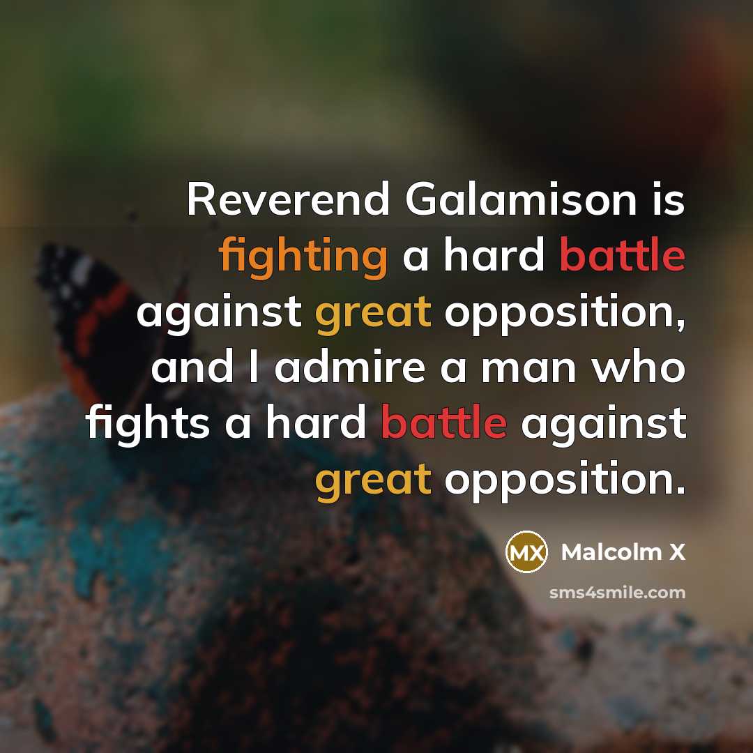 “Reverend Galamison is fighting a hard battle against great opposition, and I admire a man who fights a hard battle against great opposition.” quote by Malcolm X