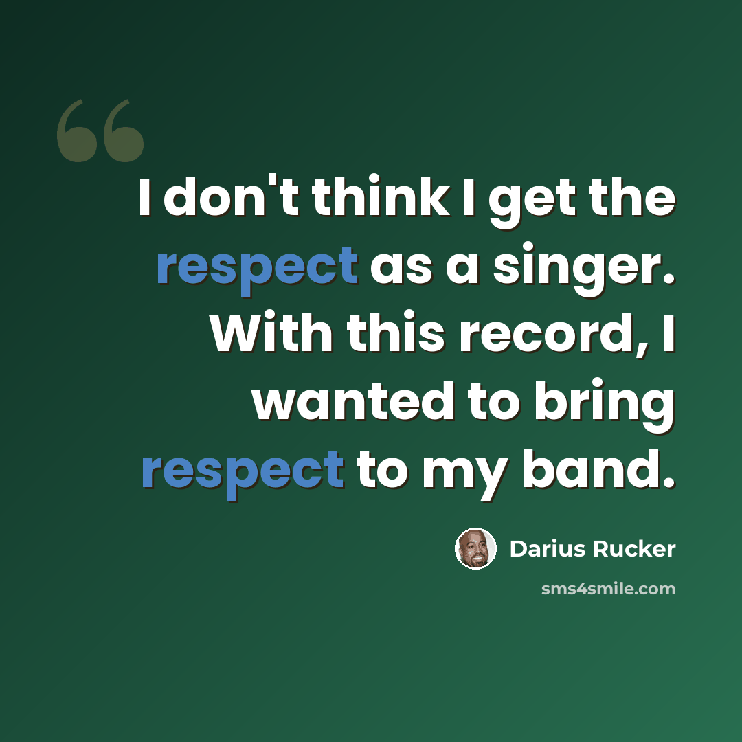 “I don't think I get the respect as a singer. With this record, I wanted to bring respect to my band.” quote by Darius Rucker