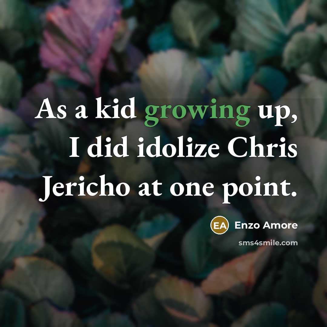“As a kid growing up, I did idolize Chris Jericho at one point.” quote by Enzo Amore