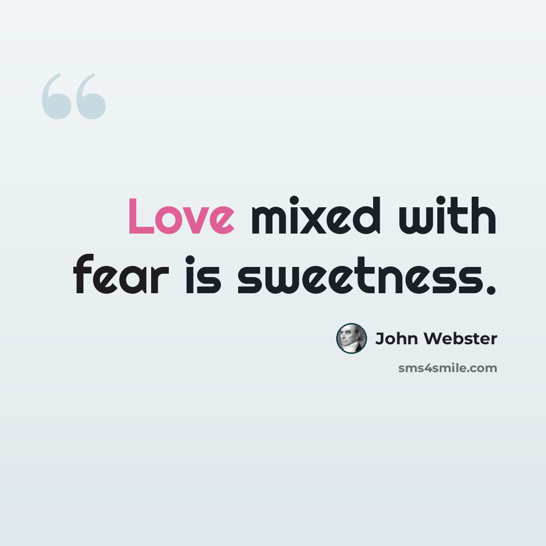 “Love mixed with fear is sweetness.” quote by John Webster
