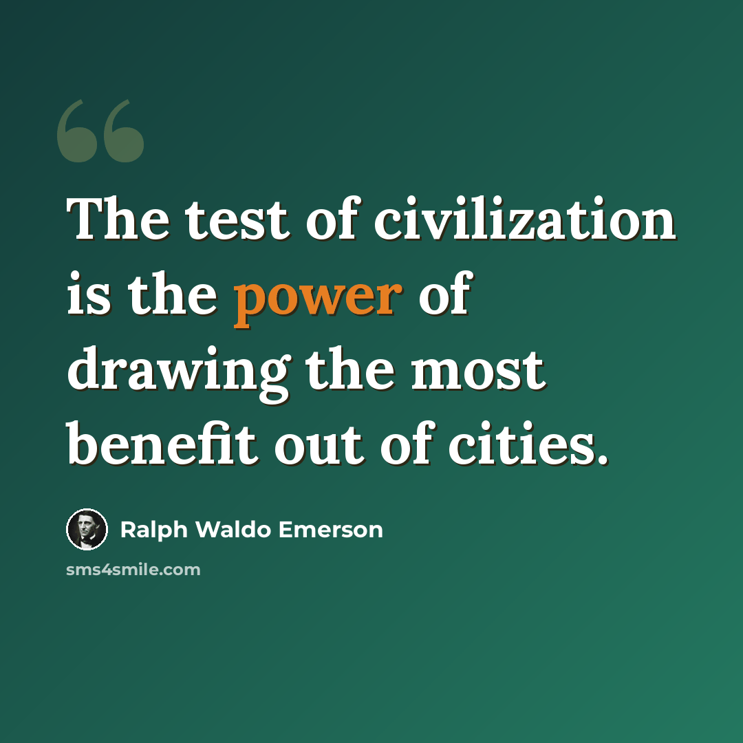 “The test of civilization is the power of drawing the most benefit out of cities.” quote by Ralph Waldo Emerson