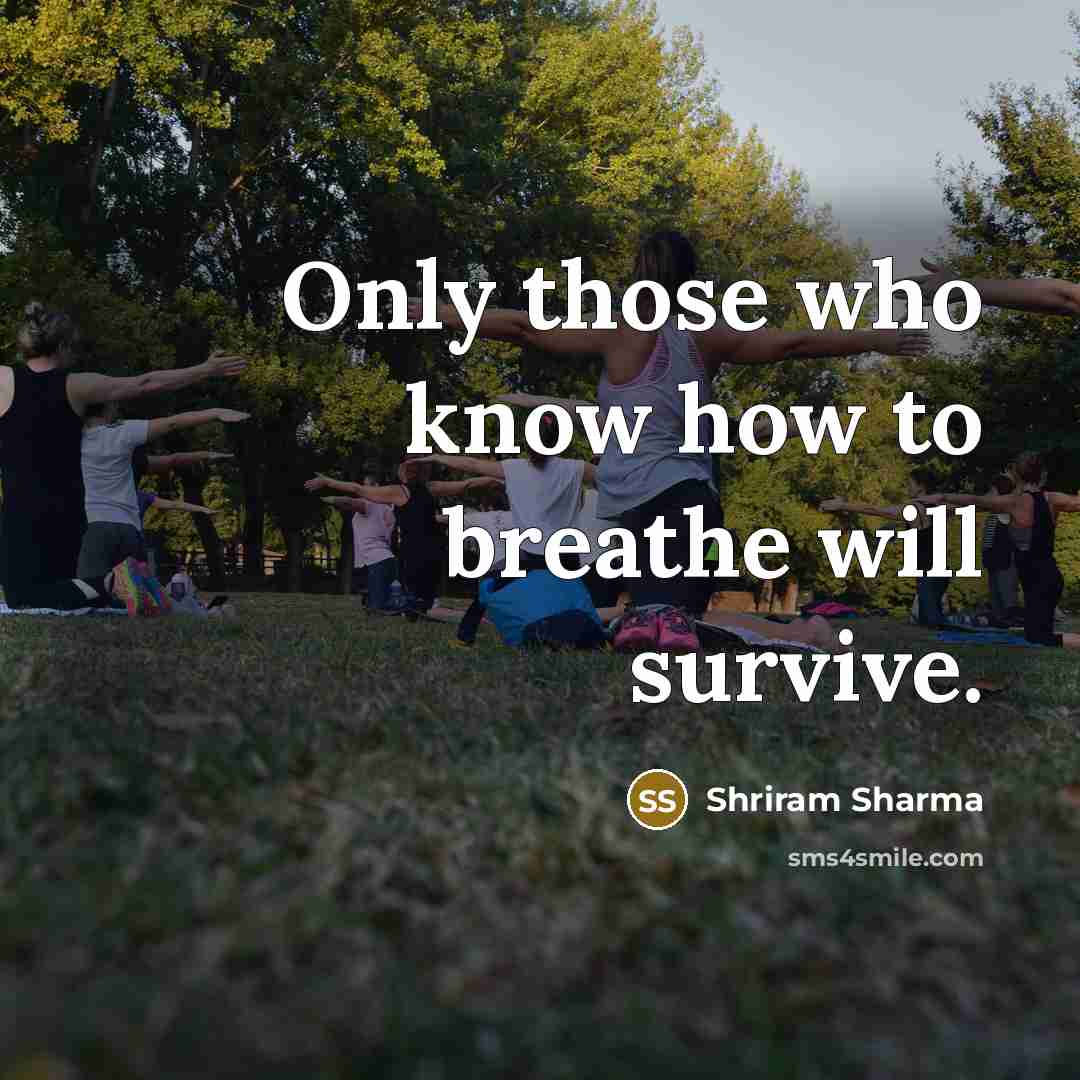 “Only those who know how to breathe will survive.” quote by Shriram Sharma