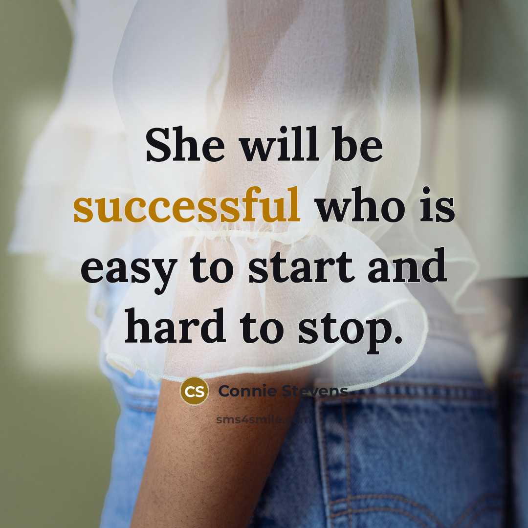 “She will be successful who is easy to start and hard to stop.” quote by Connie Stevens