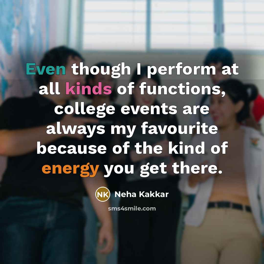 “Even though I perform at all kinds of functions, college events are always my favourite because of the kind of energy you get there.” quote by Neha Kakkar