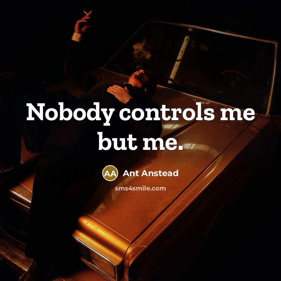 “Nobody controls me but me.” quote by Ant Anstead