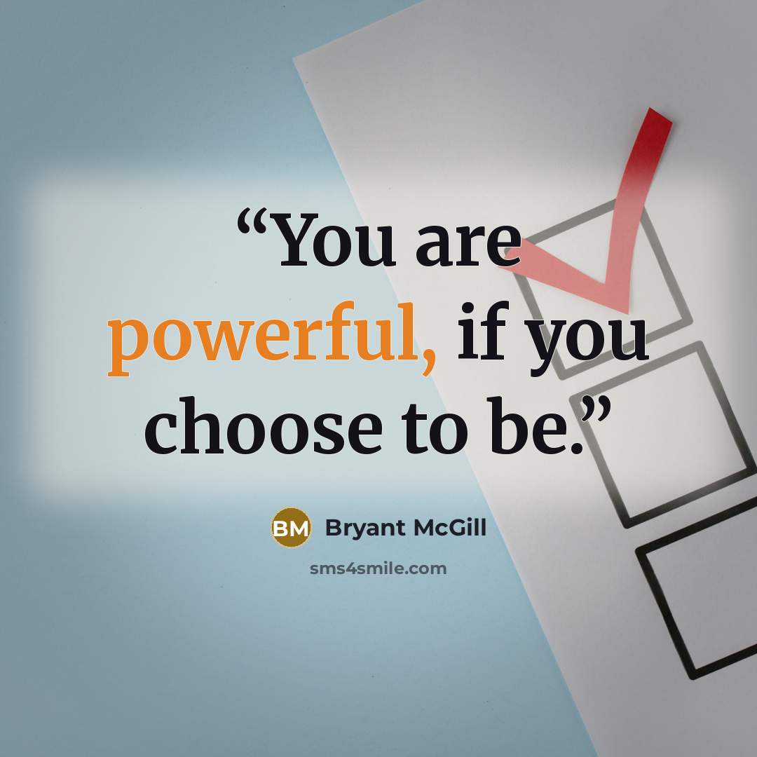 “You are powerful, if you choose to be.” quote by Bryant McGill
