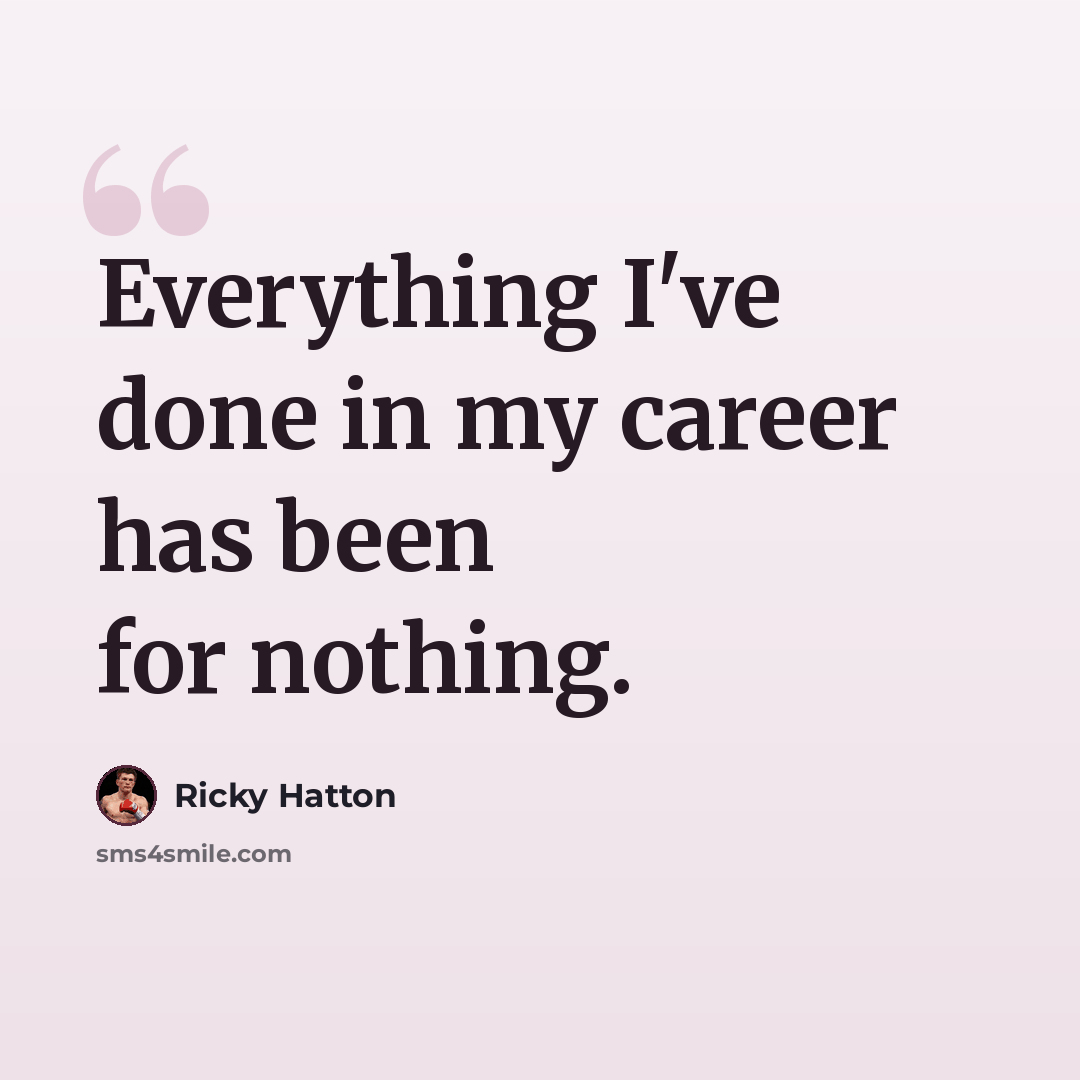“Everything I've done in my career has been for nothing.” quote by Ricky Hatton