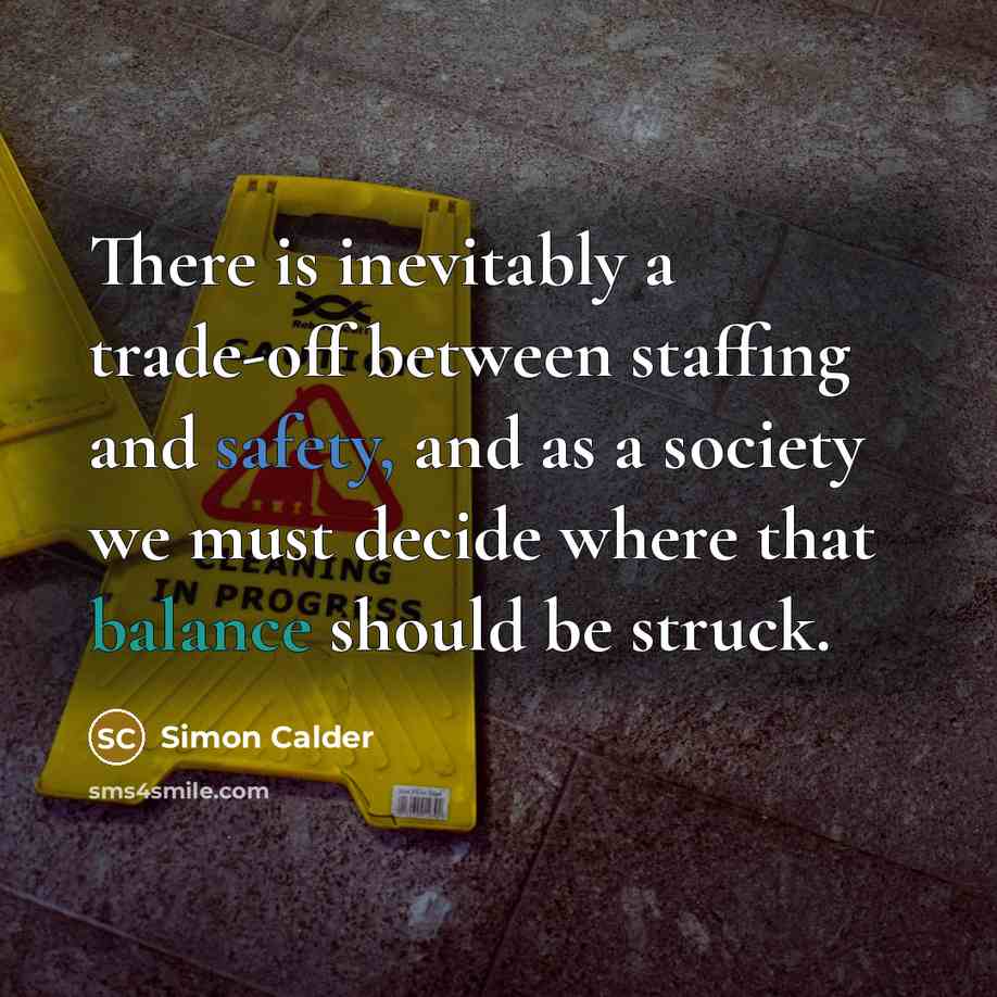 “There is inevitably a trade-off between staffing and safety, and as a society we must decide where that balance should be struck.” quote by Simon Calder