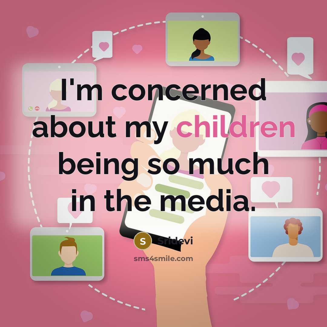 “I'm concerned about my children being so much in the media.” quote by Sridevi