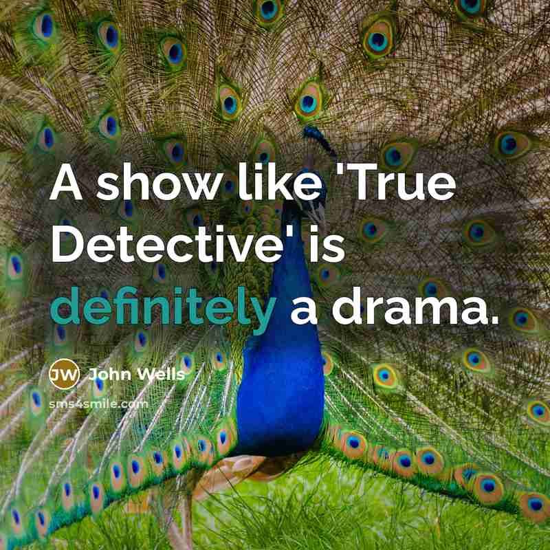 “A show like 'True Detective' is definitely a drama.” quote by John Wells