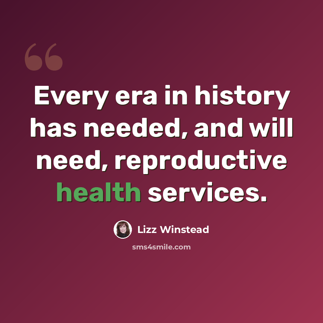 “Every era in history has needed, and will need, reproductive health services.” quote by Lizz Winstead