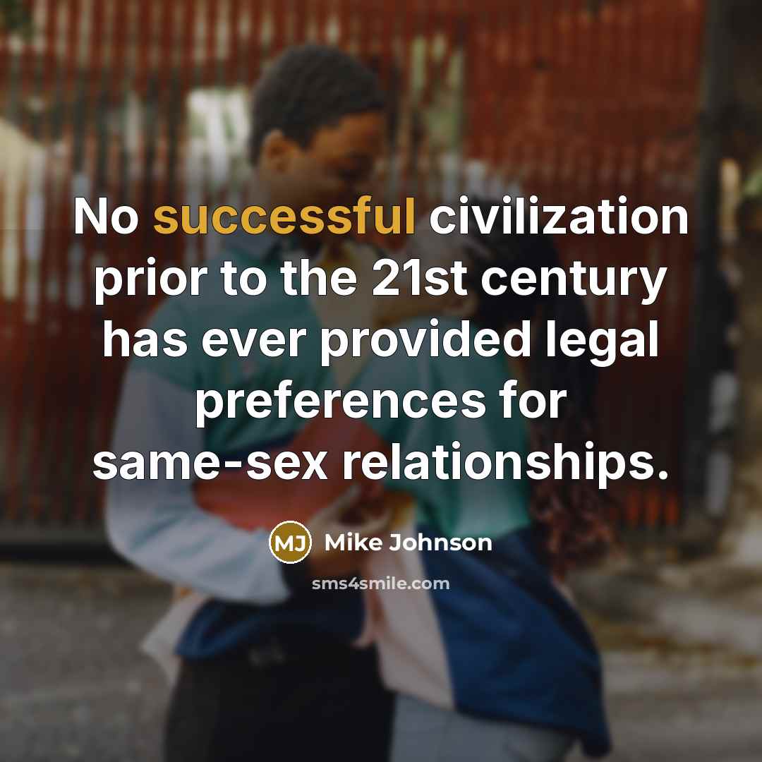 “No successful civilization prior to the 21st century has ever provided legal preferences for same-sex relationships.” quote by Mike Johnson