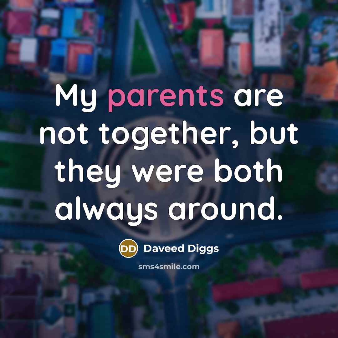 “My parents are not together, but they were both always around.” quote by Daveed Diggs
