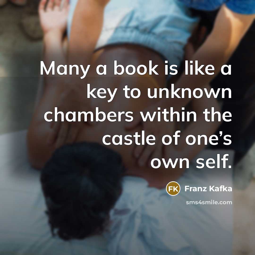 “Many a book is like a key to unknown chambers within the castle of one’s own self.” quote by Franz Kafka