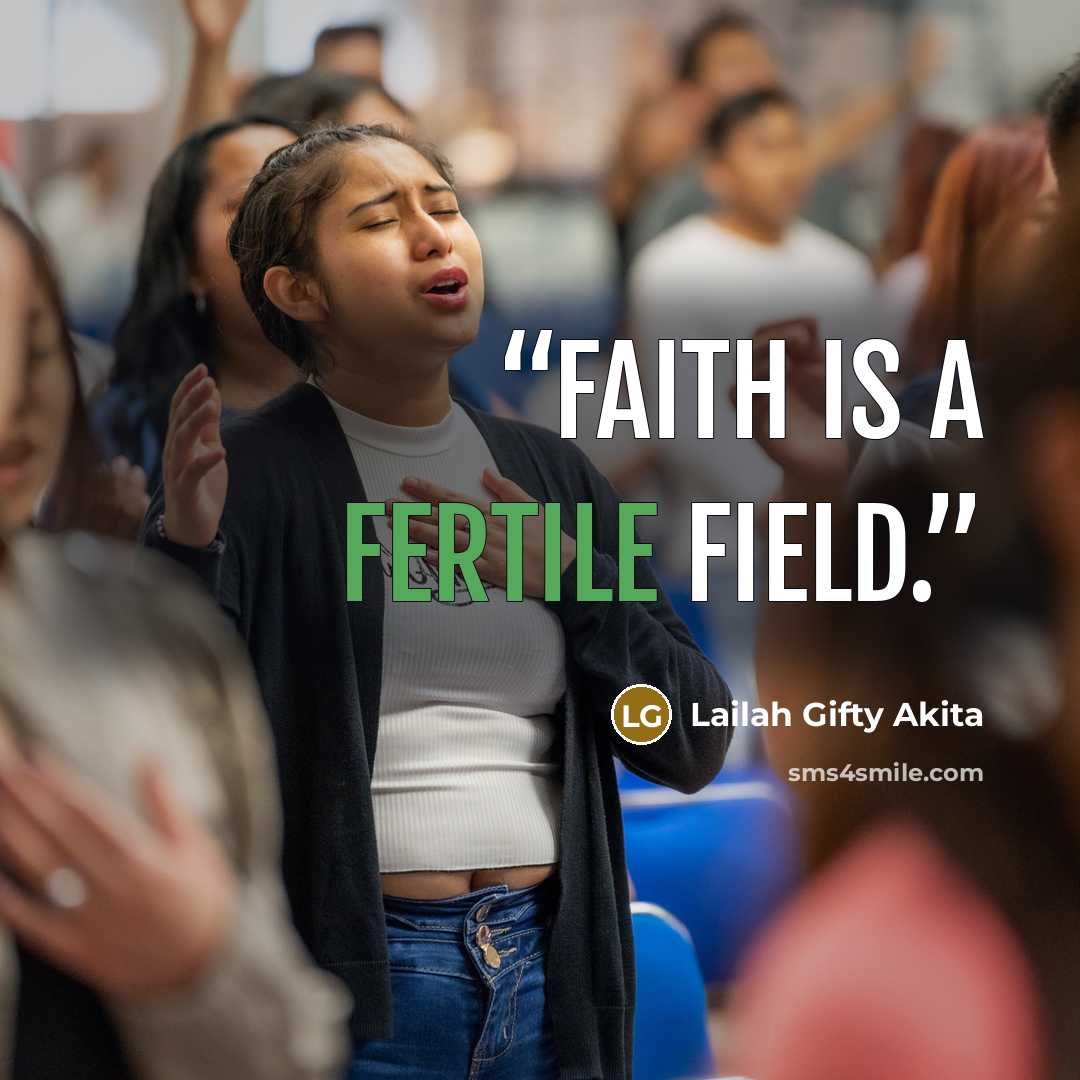 “Faith is a fertile field.” quote by Lailah Gifty Akita
