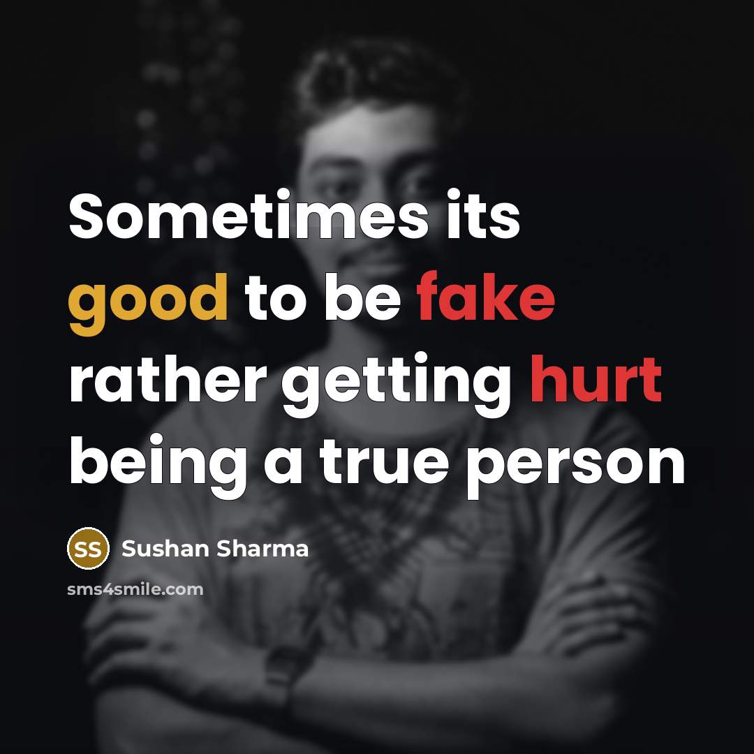 “Sometimes its good to be fake rather getting hurt being a true person” quote by Sushan Sharma