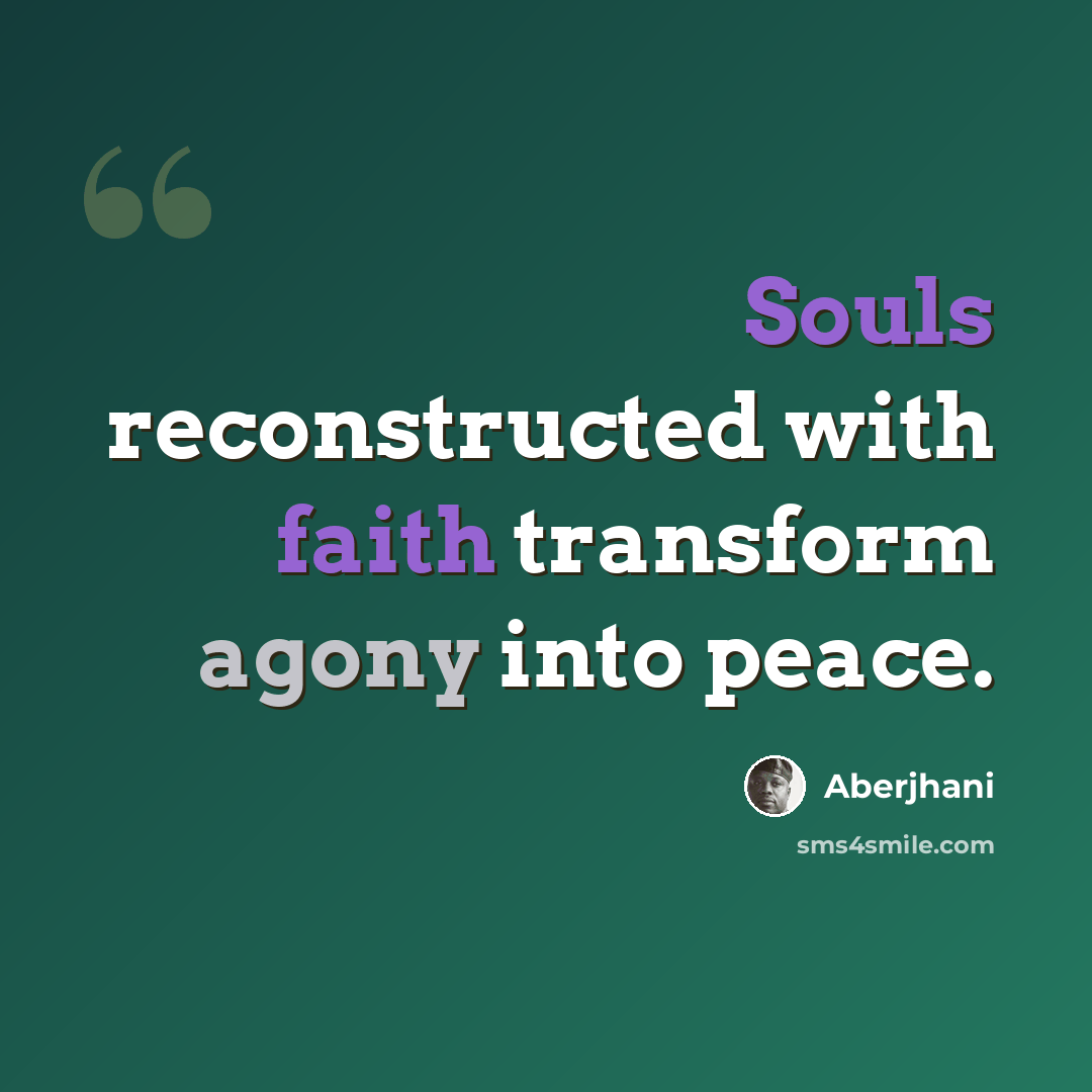 “Souls reconstructed with faith transform agony into peace.” quote by Aberjhani