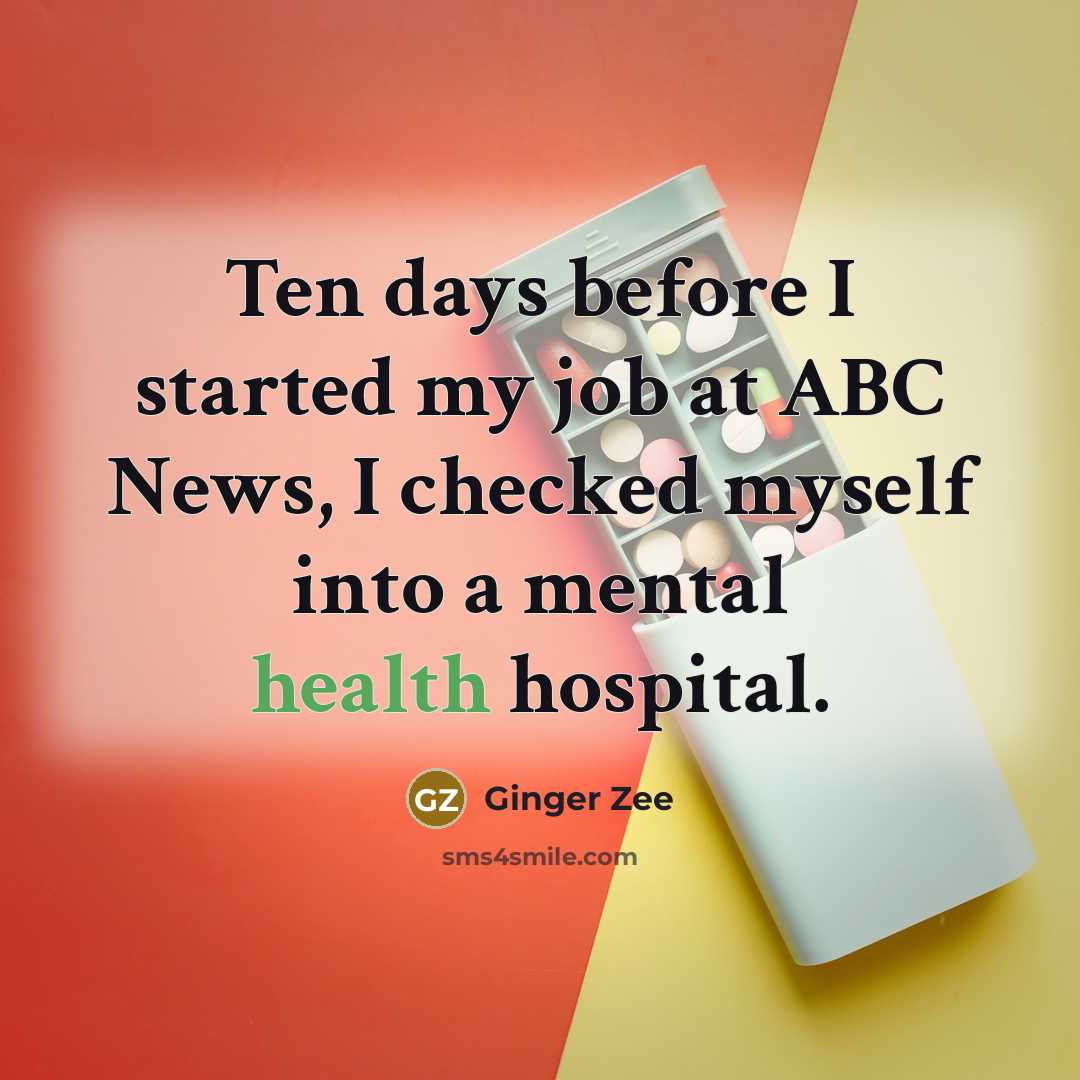 “Ten days before I started my job at ABC News, I checked myself into a mental health hospital.” quote by Ginger Zee