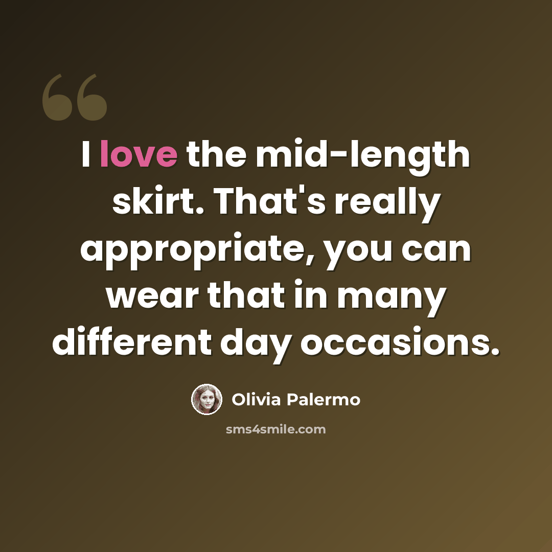 “I love the mid-length skirt. That's really appropriate, you can wear that in many different day occasions.” quote by Olivia Palermo