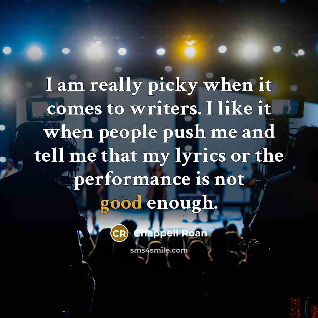 “I am really picky when it comes to writers. I like it when people push me and tell me that my lyrics or the performance is not good enough.” quote by Chappell Roan