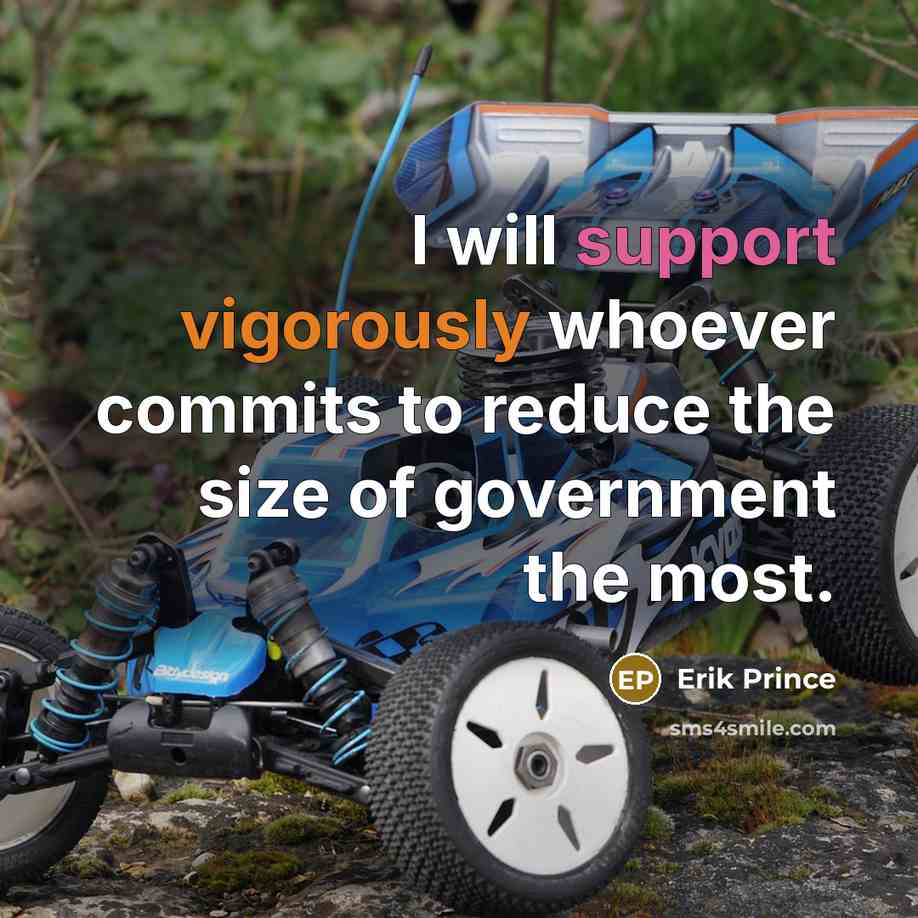 “I will support vigorously whoever commits to reduce the size of government the most.” quote by Erik Prince