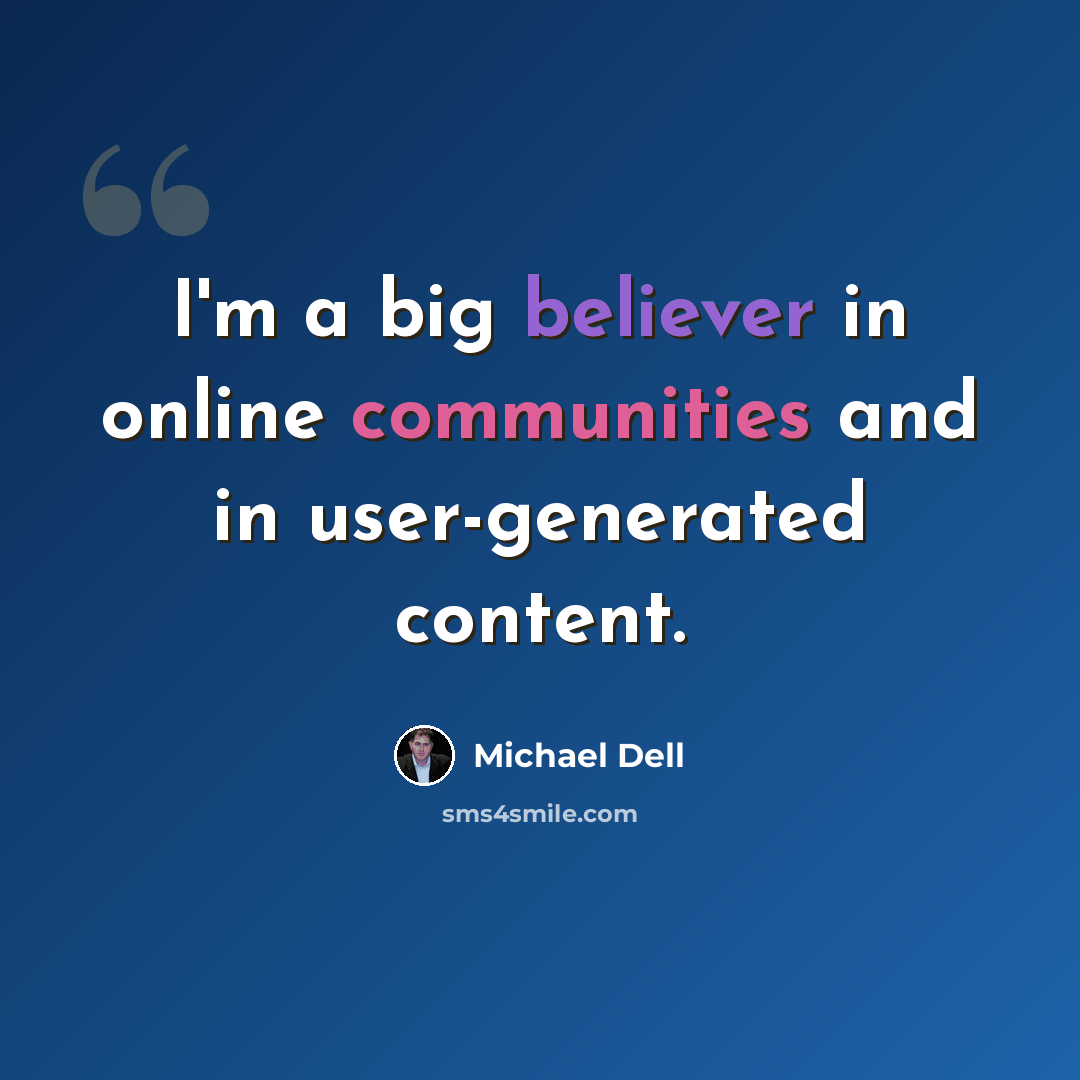 “I'm a big believer in online communities and in user-generated content.” quote by Michael Dell