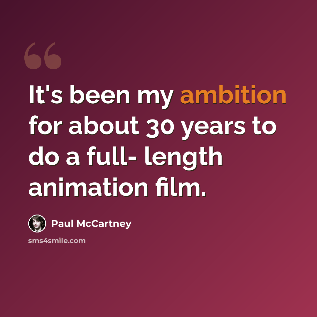 “It's been my ambition for about 30 years to do a full- length animation film.” quote by Paul McCartney