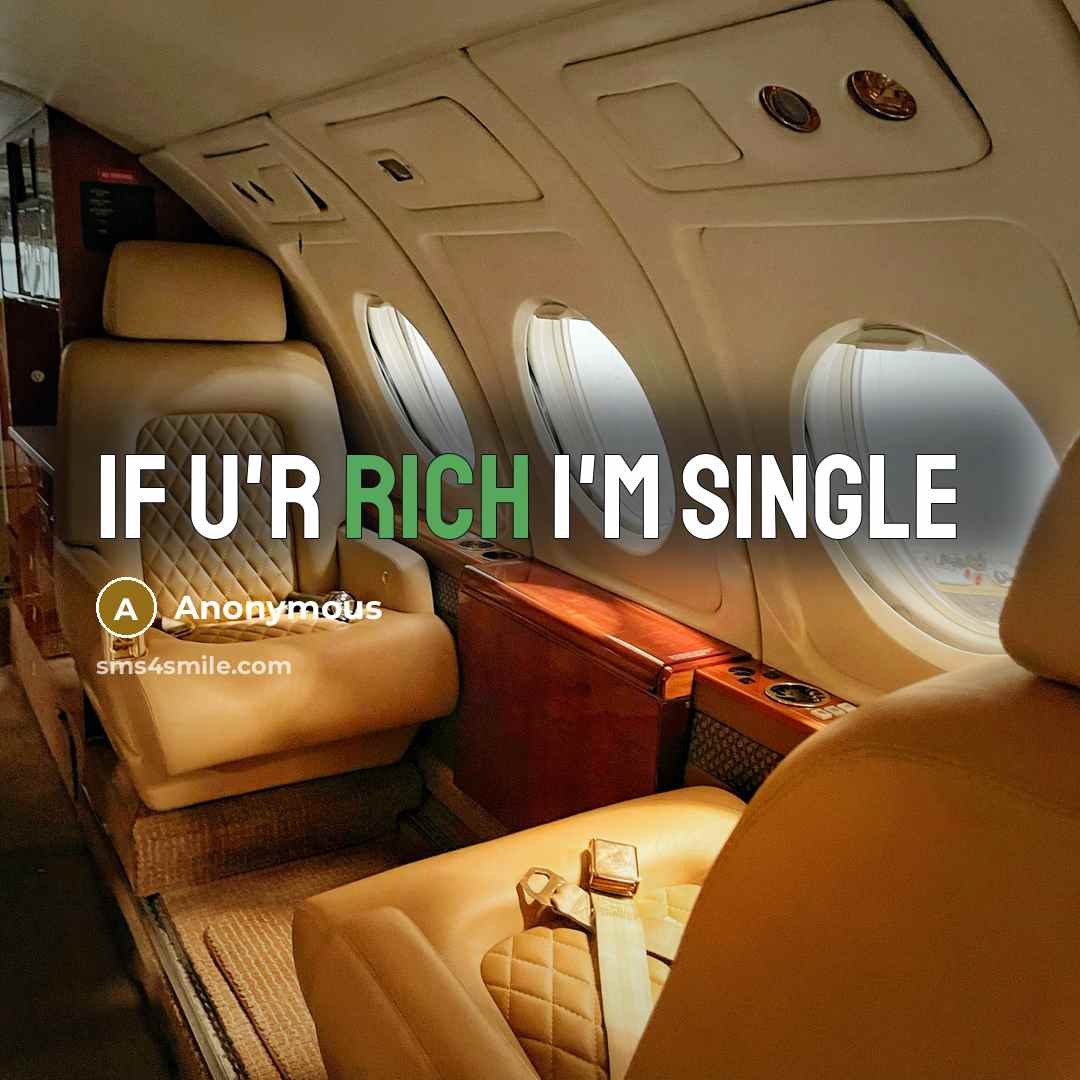“IF U'R RICH I'M SINGLE” quote by Anonymous