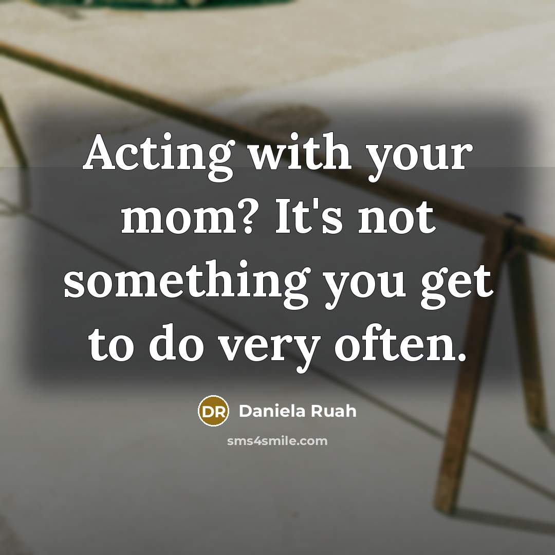 “Acting with your mom? It's not something you get to do very often.” quote by Daniela Ruah