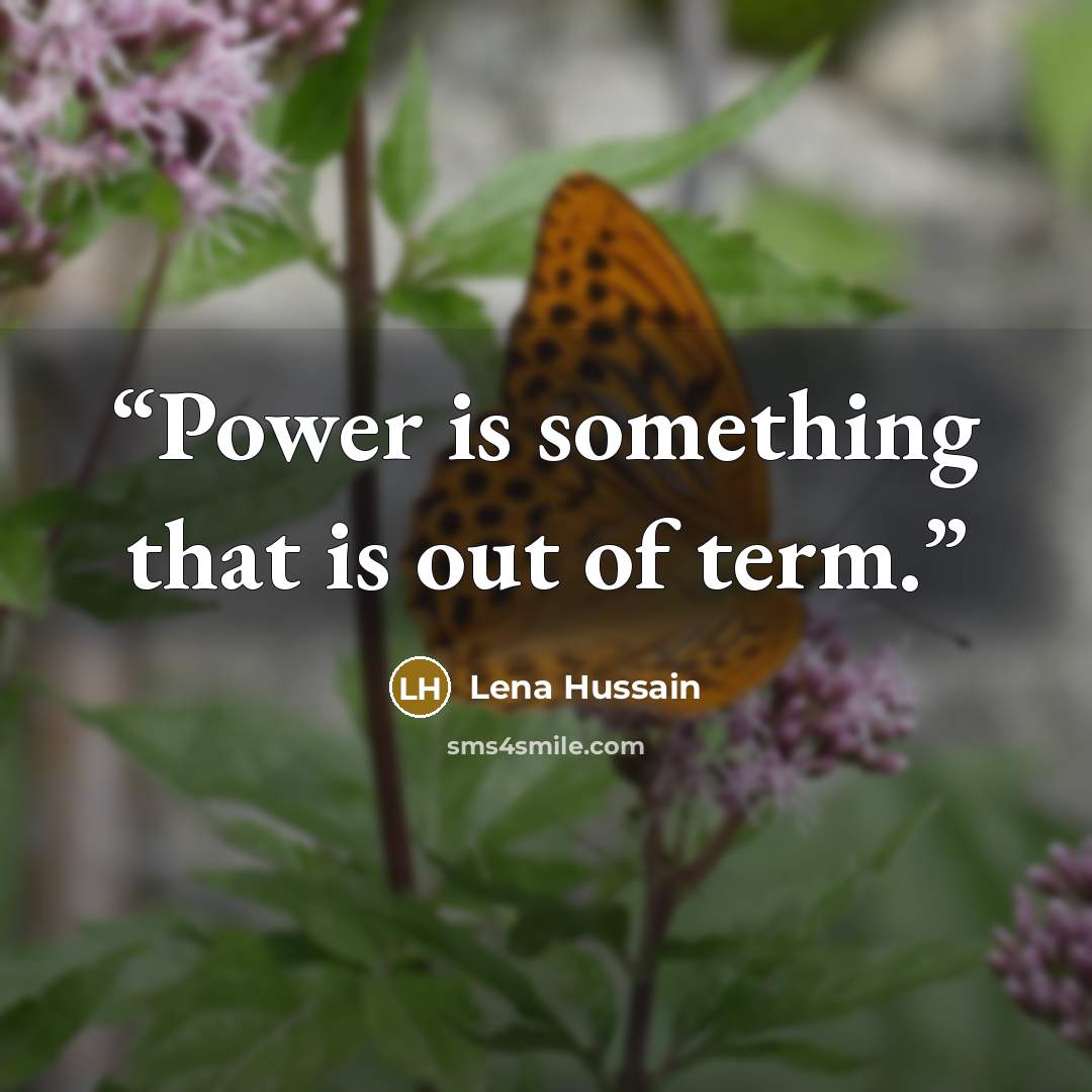 “Power is something that is out of term.” quote by Lena Hussain