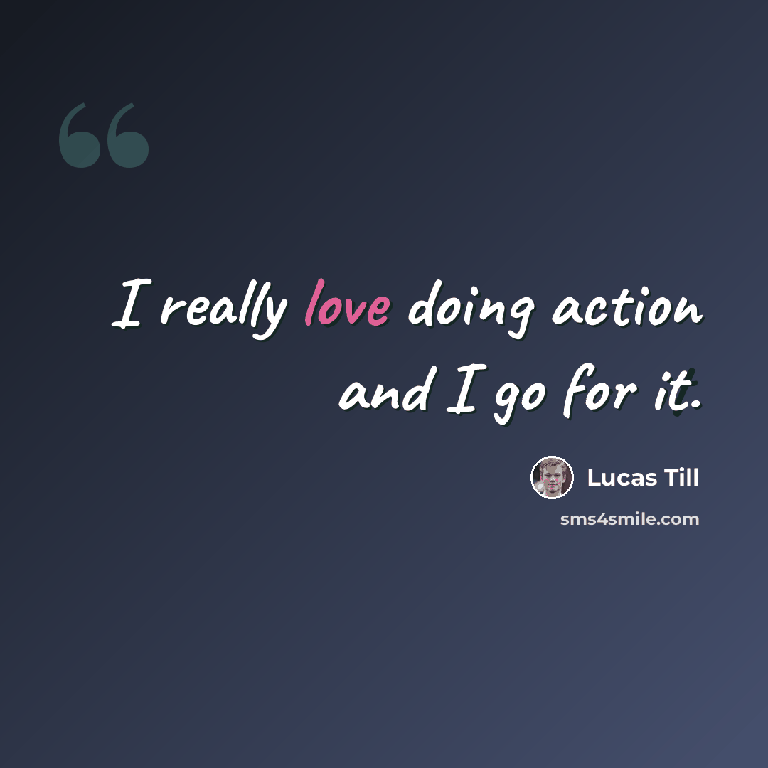 “I really love doing action and I go for it.” quote by Lucas Till