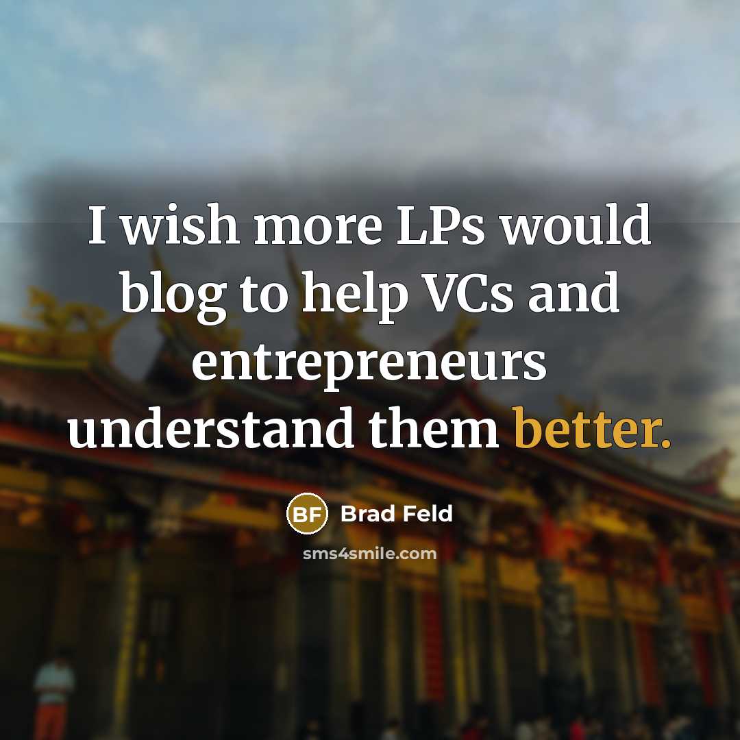 “I wish more LPs would blog to help VCs and entrepreneurs understand them better.” quote by Brad Feld
