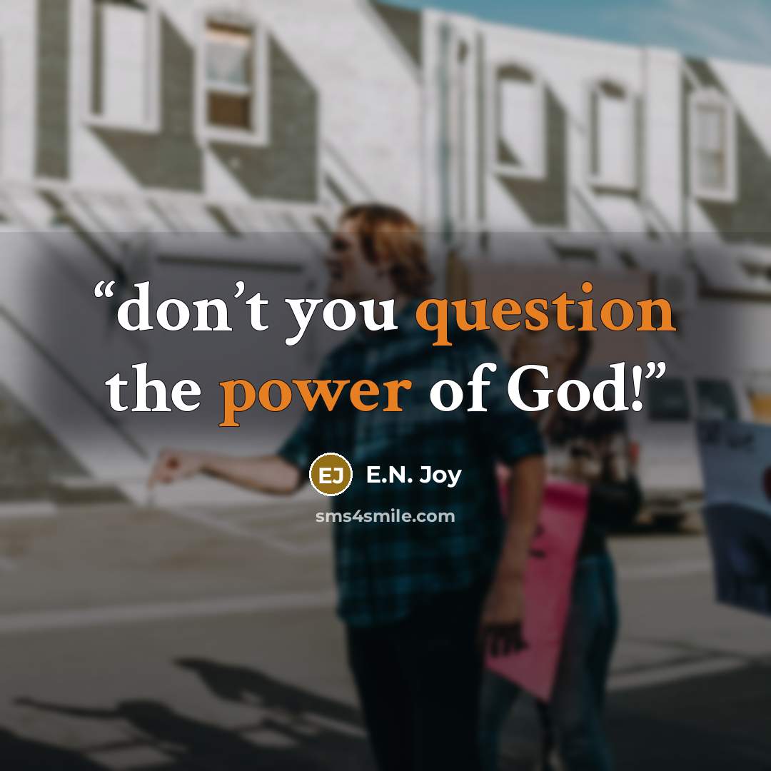 “don’t you question the power of God!” quote by E.N. Joy
