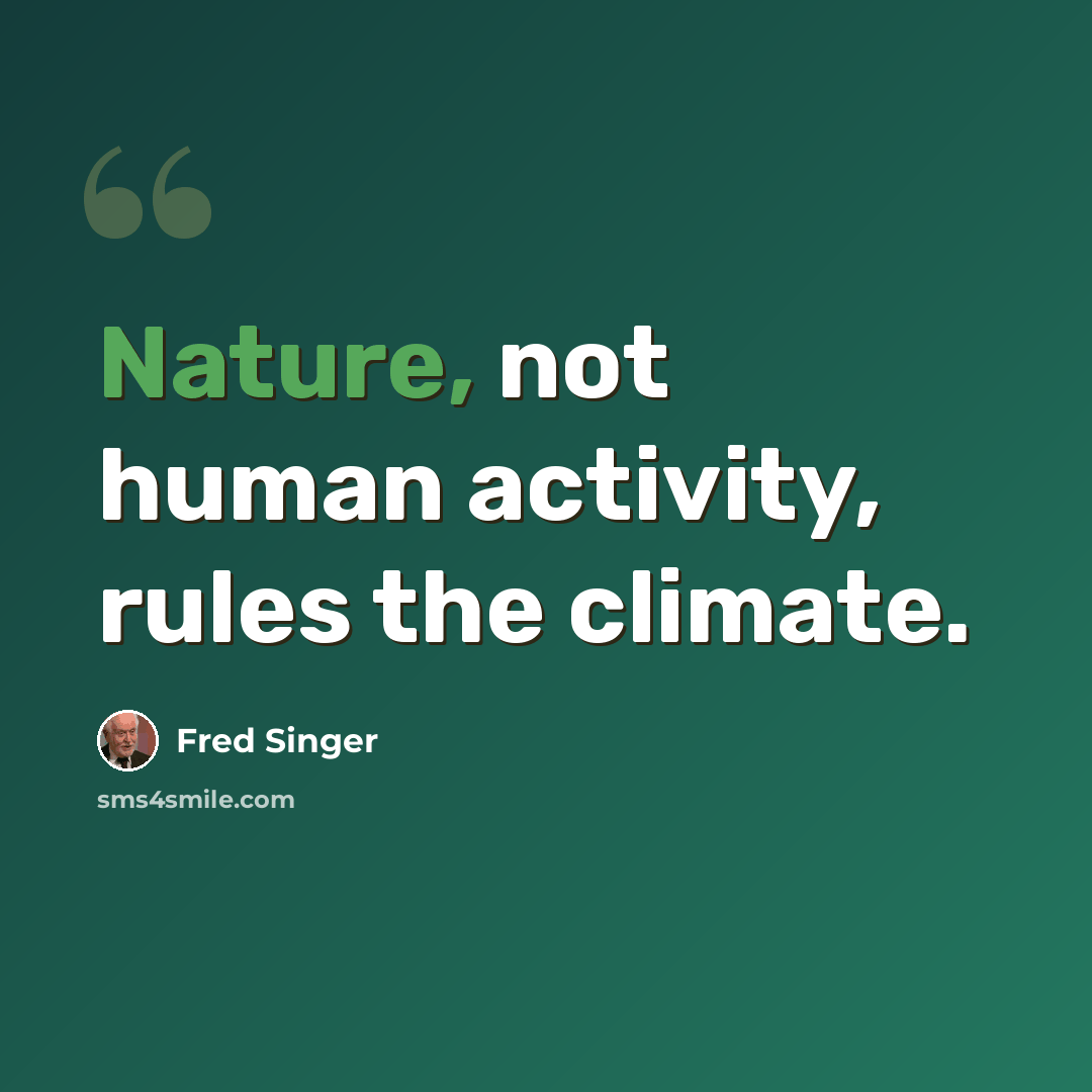 “Nature, not human activity, rules the climate.” quote by Fred Singer