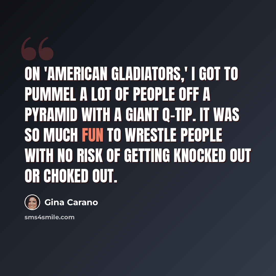 “On 'American Gladiators,' I got to pummel a lot of people off a pyramid with a giant Q-tip. It was so much fun to wrestle people with no risk of getting knocked out or choked out.” quote by Gina Carano