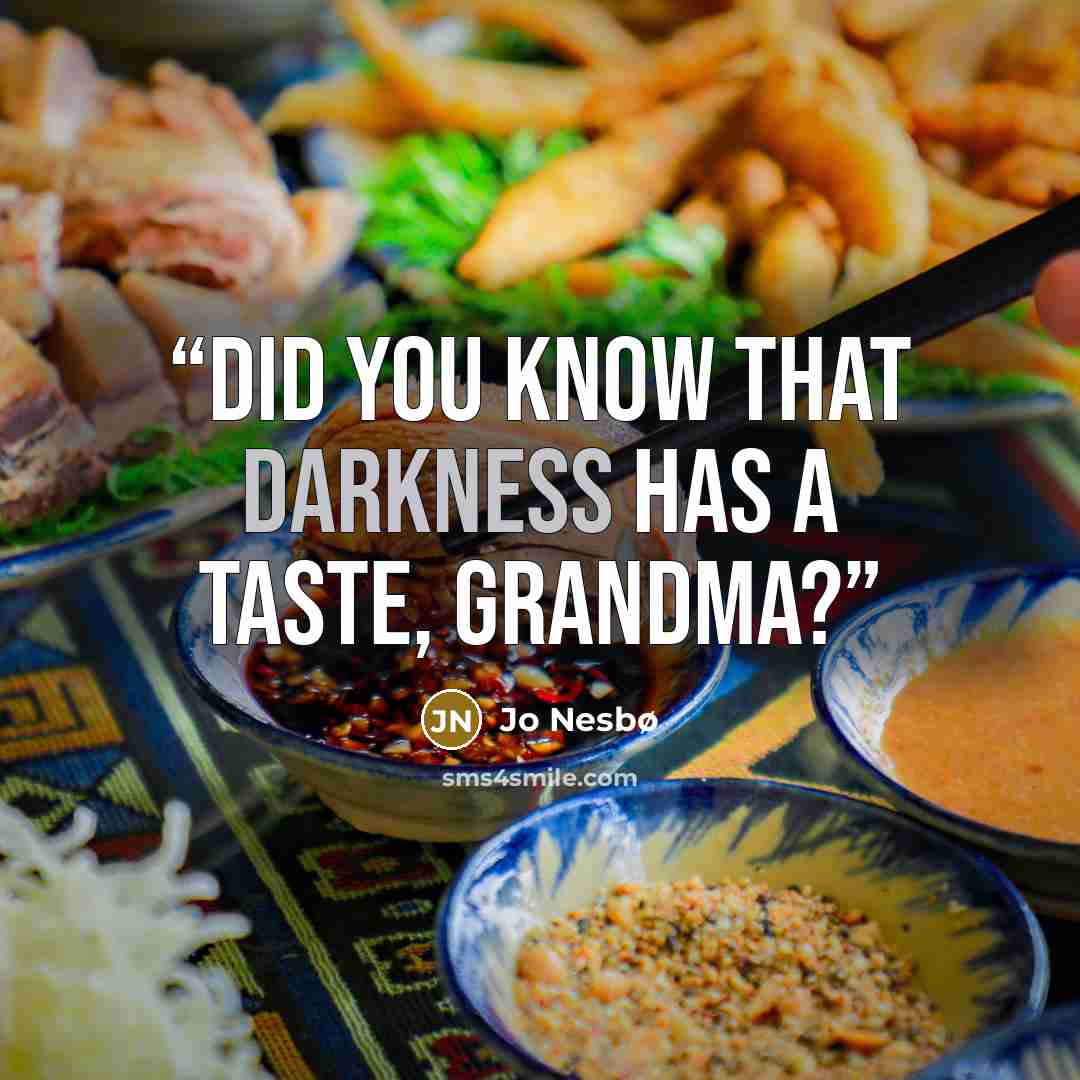 “Did you know that darkness has a taste, Grandma?” quote by Jo Nesbø