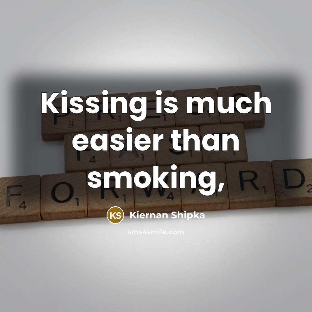 “Kissing is much easier than smoking,” quote by Kiernan Shipka
