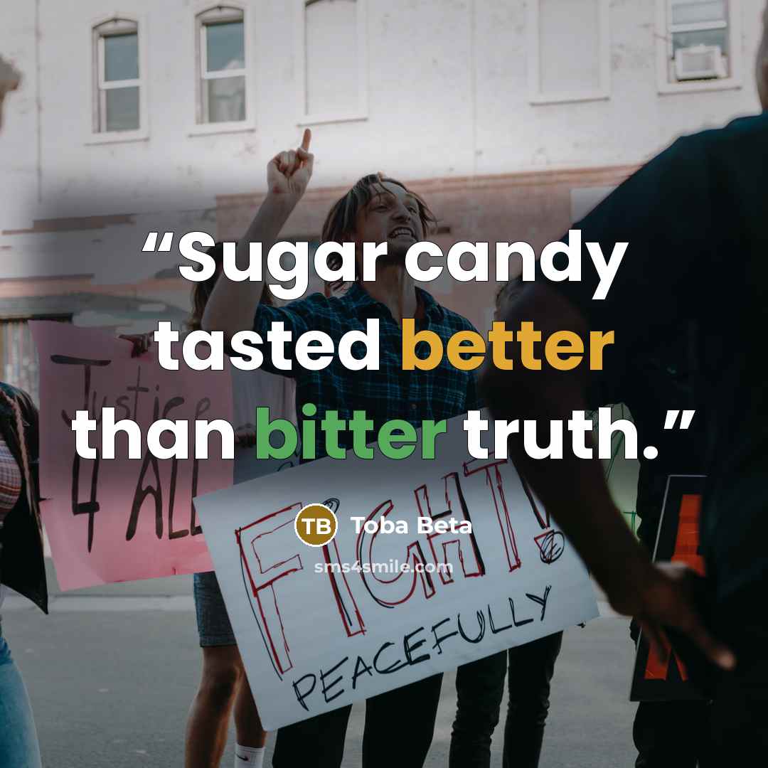 “Sugar candy tasted better than bitter truth.” quote by Toba Beta