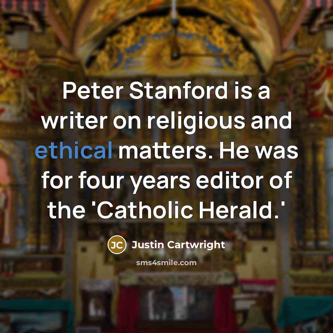 “Peter Stanford is a writer on religious and ethical matters. He was for four years editor of the 'Catholic Herald.'” quote by Justin Cartwright