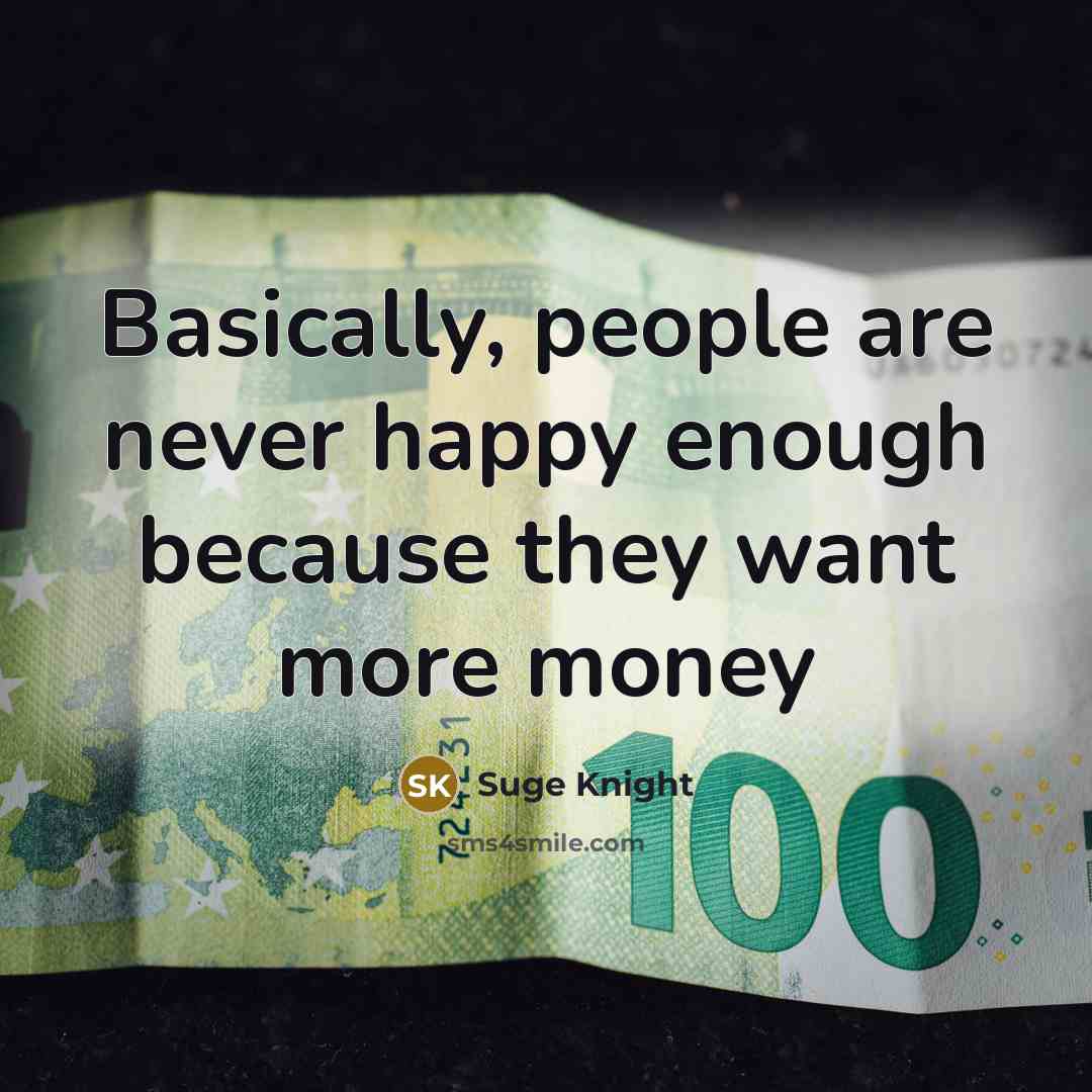 “Basically, people are never happy enough because they want more money” quote by Suge Knight