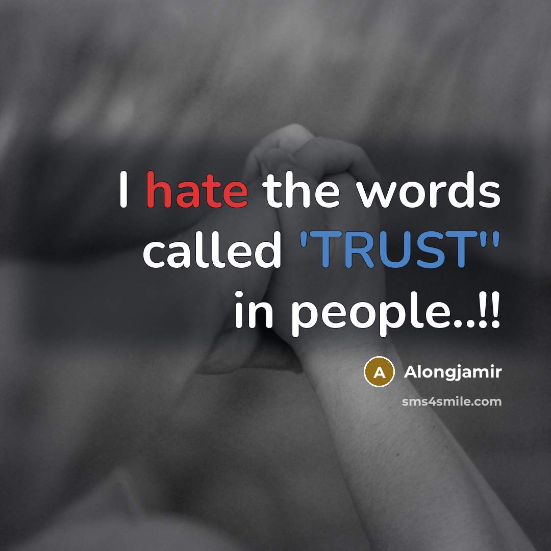 “I hate the words called 'TRUST'' in people..!!” quote by Alongjamir