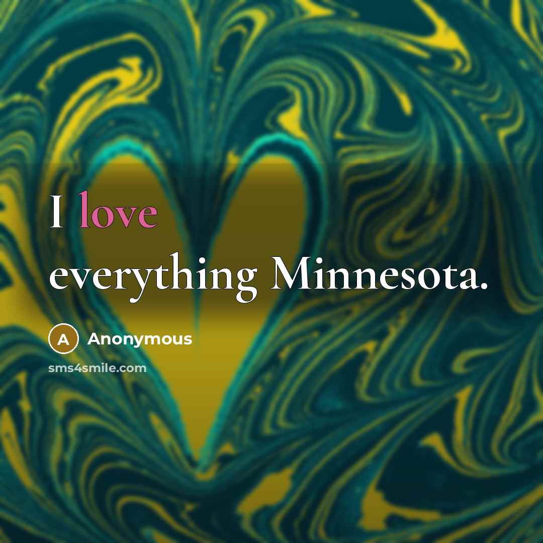 “I love everything Minnesota.” quote by Anonymous