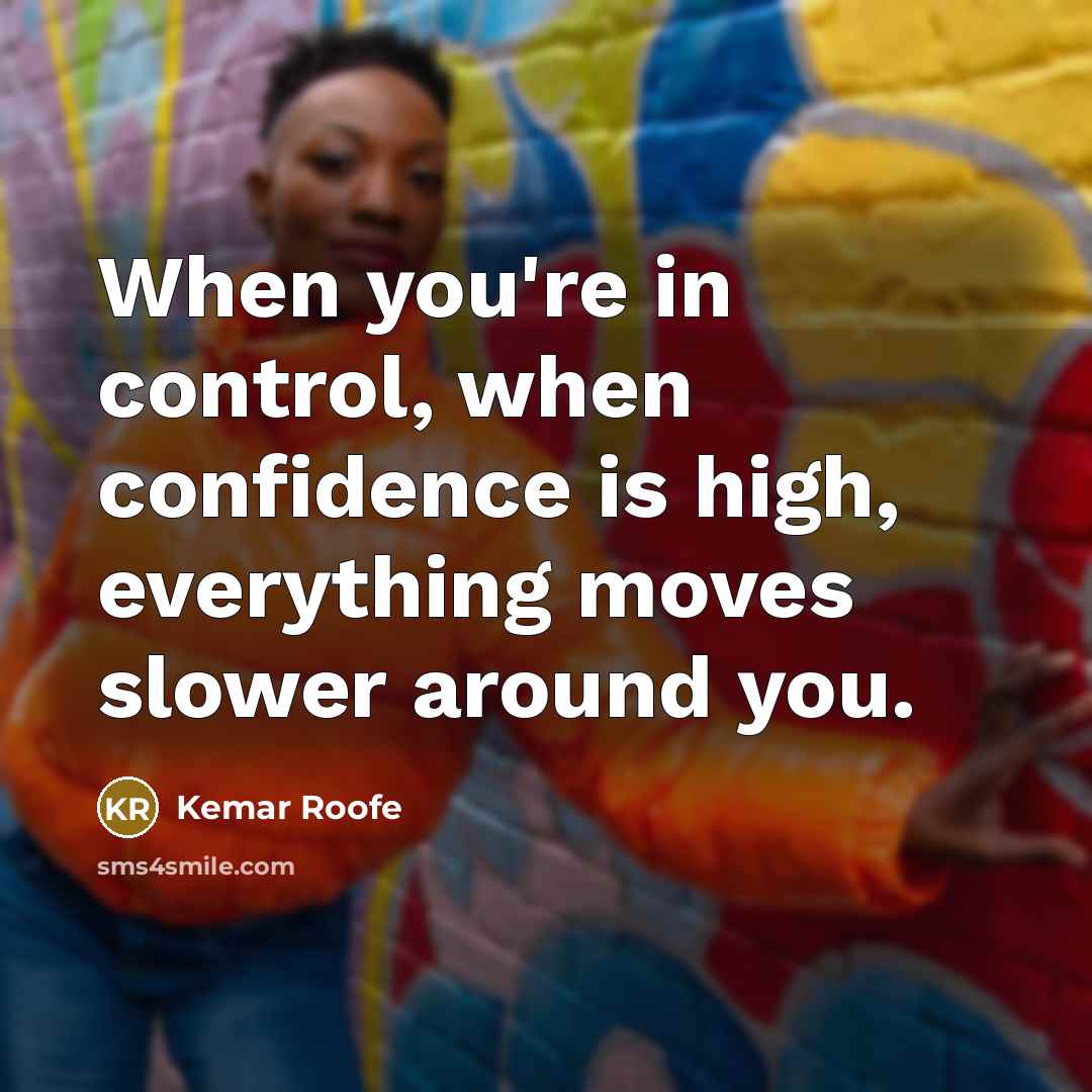 “When you're in control, when confidence is high, everything moves slower around you.” quote by Kemar Roofe