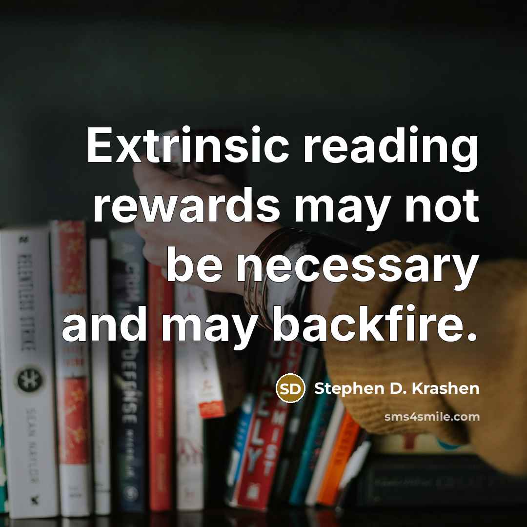 “Extrinsic reading rewards may not be necessary and may backfire.” quote by Stephen D. Krashen