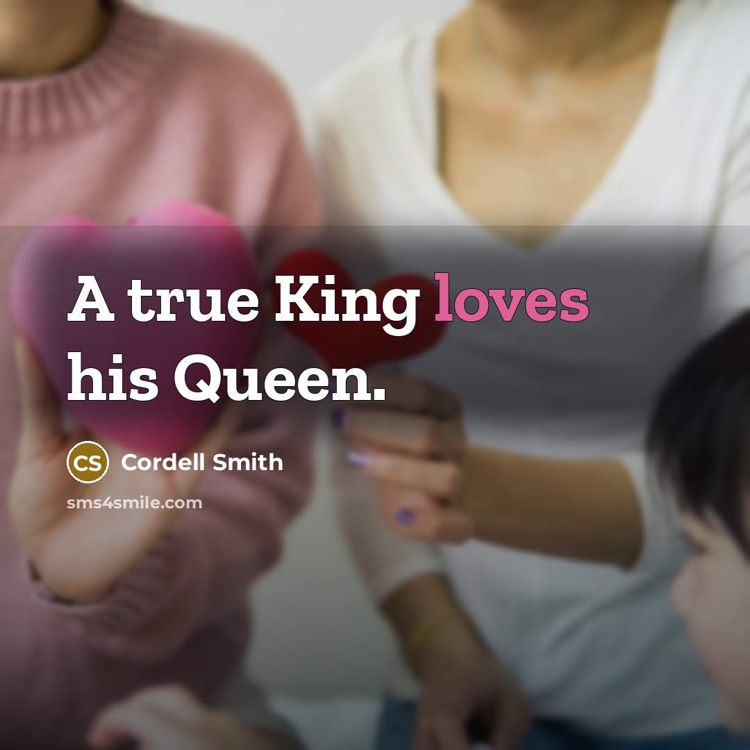 “A true King loves his Queen.” quote by Cordell Smith