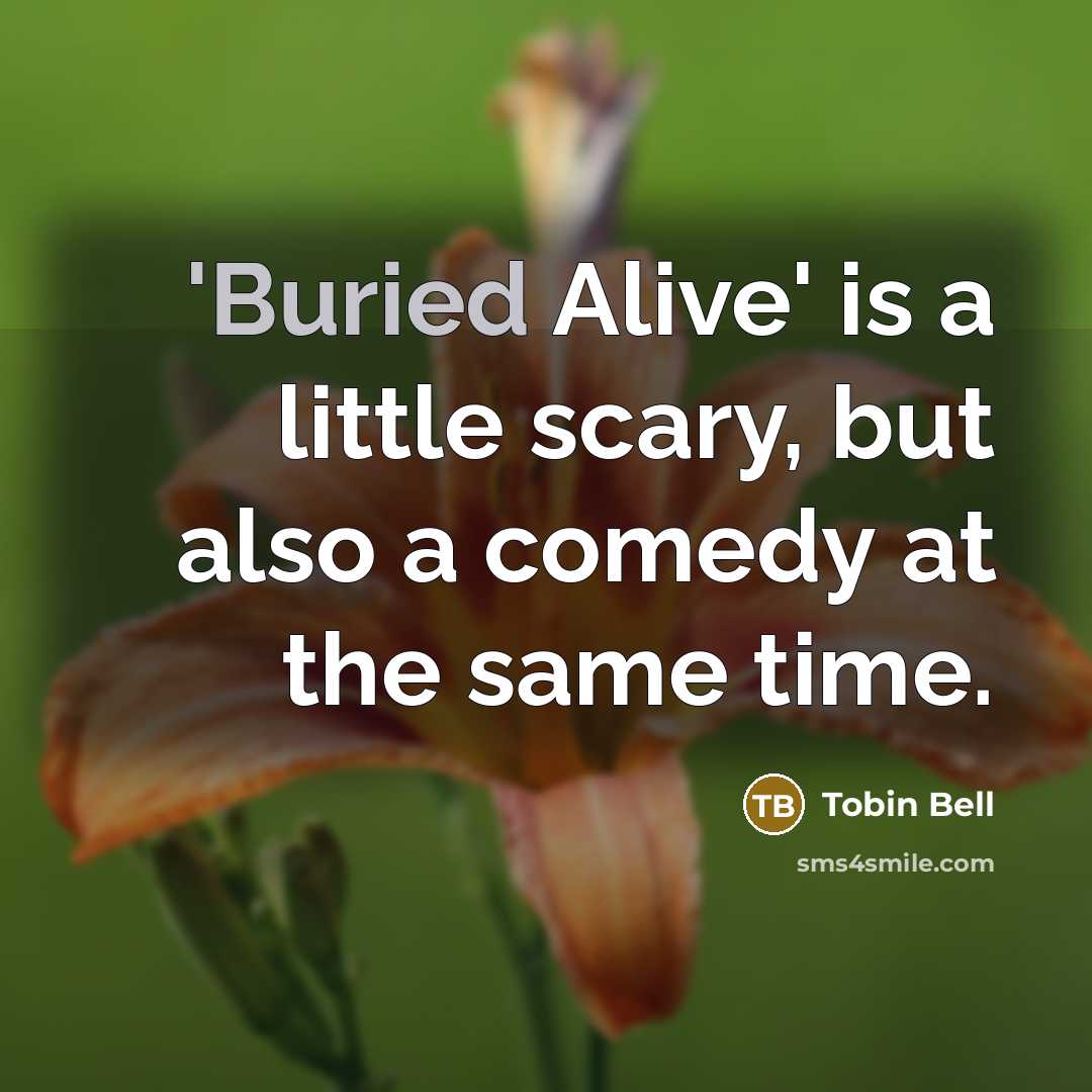 “'Buried Alive' is a little scary, but also a comedy at the same time.” quote by Tobin Bell